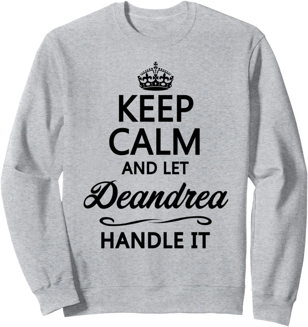 KEEP CALM and let DEANDREA Handle It | Funny Name Gift - Sweatshirt