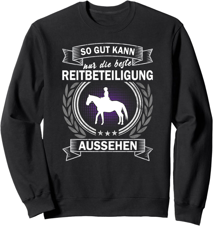 So gut kann nur die beste Reitbeteiligung aussehen Sweatshirt