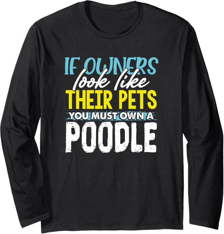 Funny If Owners Look Like Their Pets You Must Own A Poodle Langarmshirt