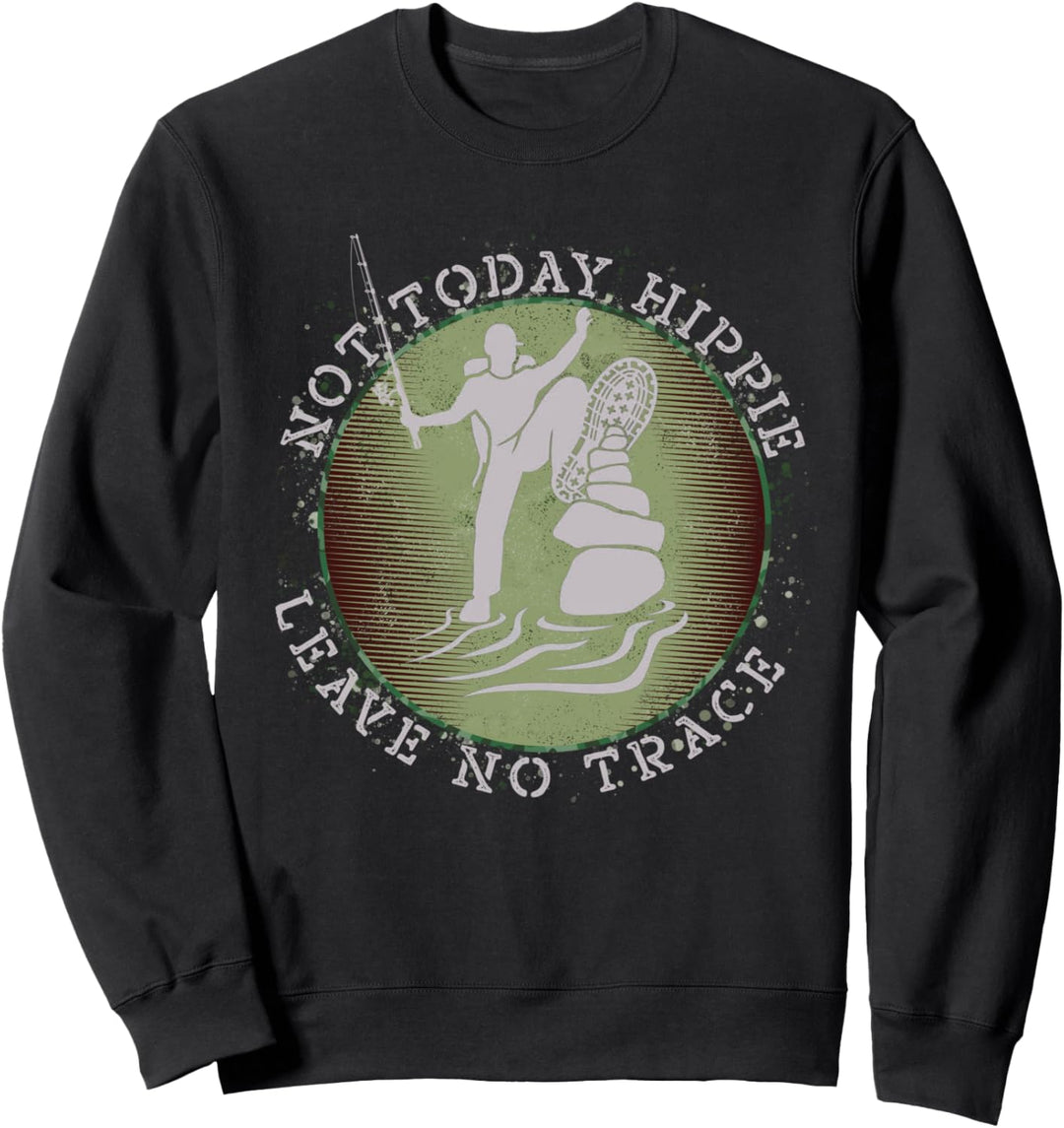 Not Today Hippie Leave No Trace Survival Bushcrafting Angler Sweatshirt