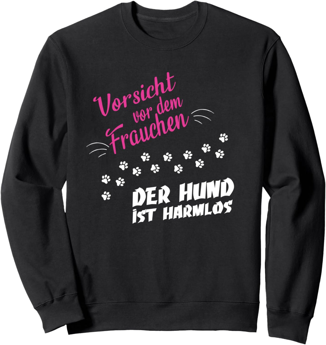 Vorsicht vor Frauchen der Hund ist harmlos Geschenkidee Sweatshirt