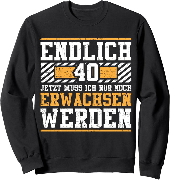 Lustig Endlich 40 Lustiger Geburtstag Spruch 40. Geburtstag Sweatshirt