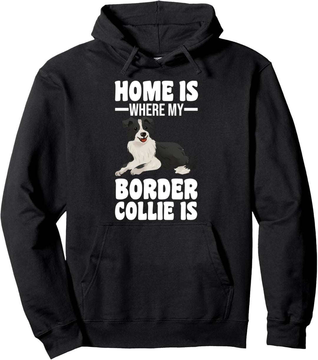 Home is where my Border Collie is Border Collie Pullover Hoodie