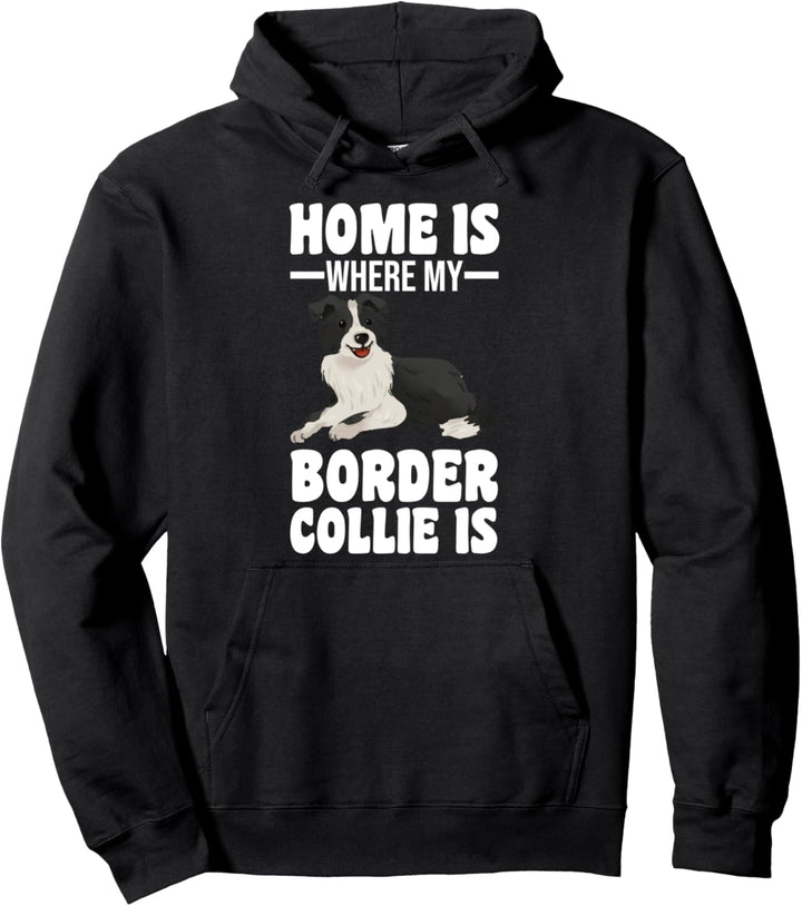 Home is where my Border Collie is Border Collie Pullover Hoodie