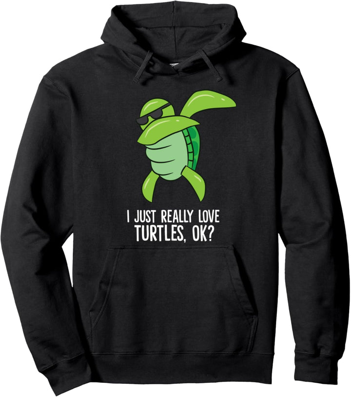 Dabbing Sea Turtle I Just Really Love Turtles, Ok? Pullover Hoodie