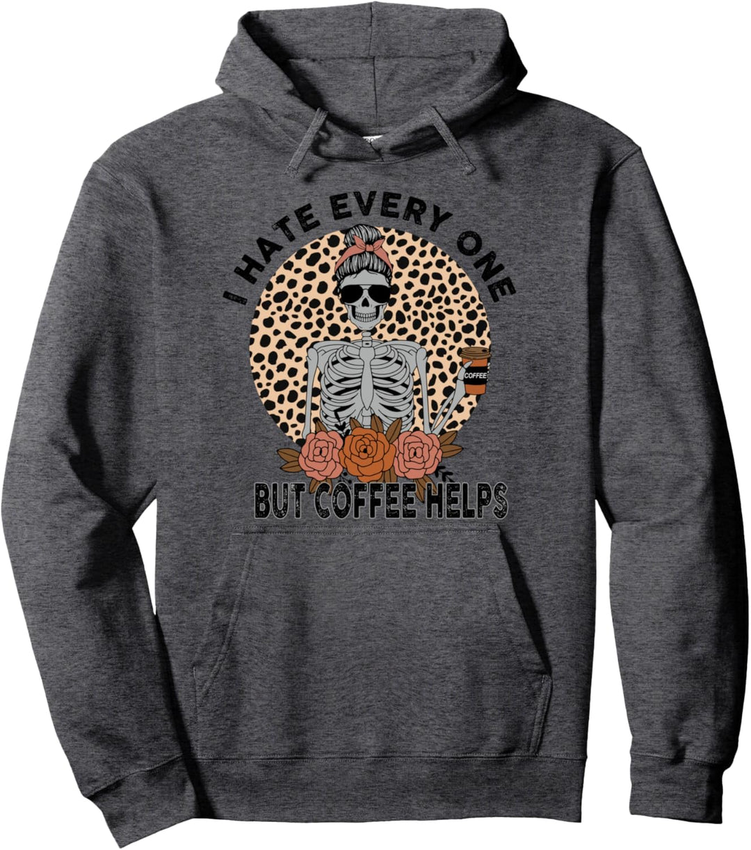 Lustiges Skelett I Hate Everyone But Coffee Helps Pullover Hoodie