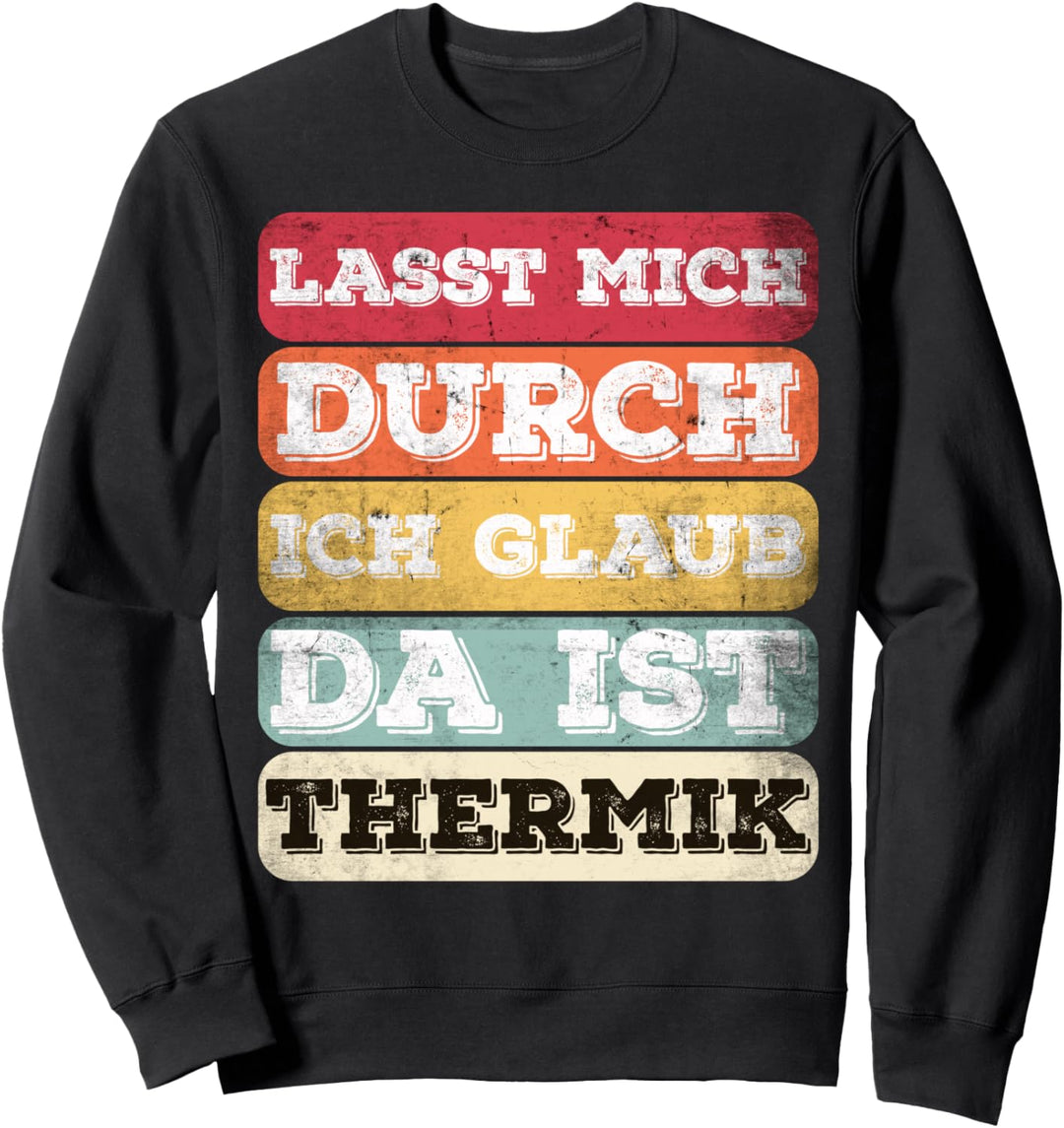 "Lasst Mich Durch Ich Glaub Da Ist Thermik" Flugplatz Witz Sweatshirt
