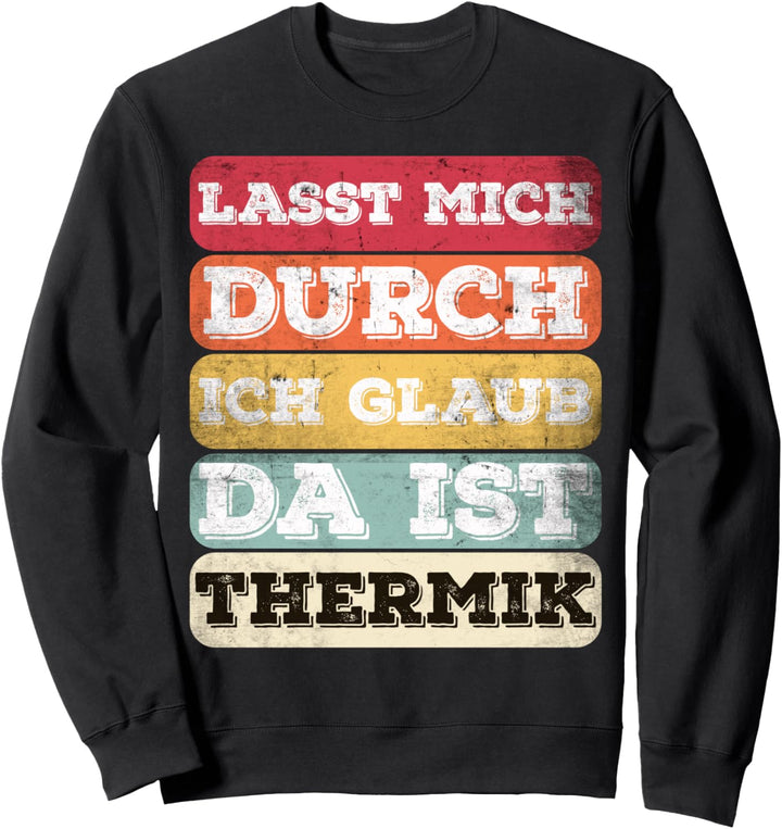 "Lasst Mich Durch Ich Glaub Da Ist Thermik" Flugplatz Witz Sweatshirt