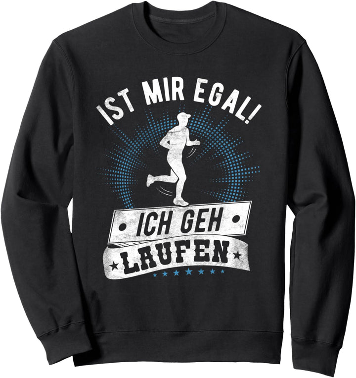 Läufer Joggen Spruch: Ist Mir Egal! Ich Geh Laufen Sweatshirt