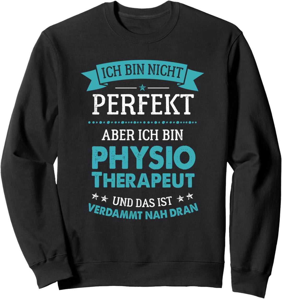 Ich bin nicht perfekt aber verdammt nah dran Physiotherapeut Sweatshirt