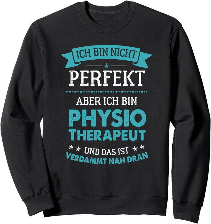 Ich bin nicht perfekt aber verdammt nah dran Physiotherapeut Sweatshirt