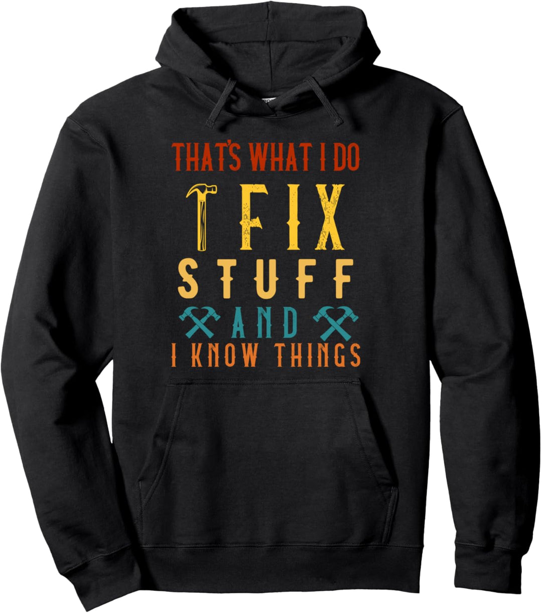That's What I Do I Fix Stuff and I Know Things Handyman Pullover Hoodie