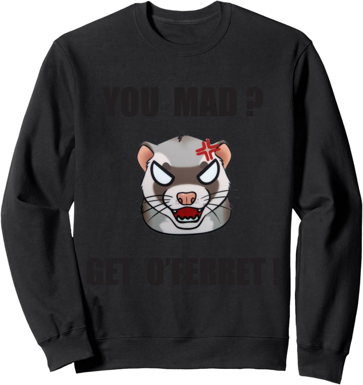 You Mad Get O'Ferret : Lustiger Witz Pun Ferret Sweatshirt