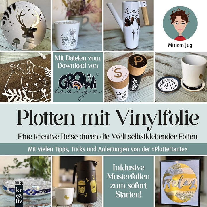 Plotten mit Vinylfolie: Eine kreative Reise durch die Welt selbstklebender Folien. Mit vielen Tipps,