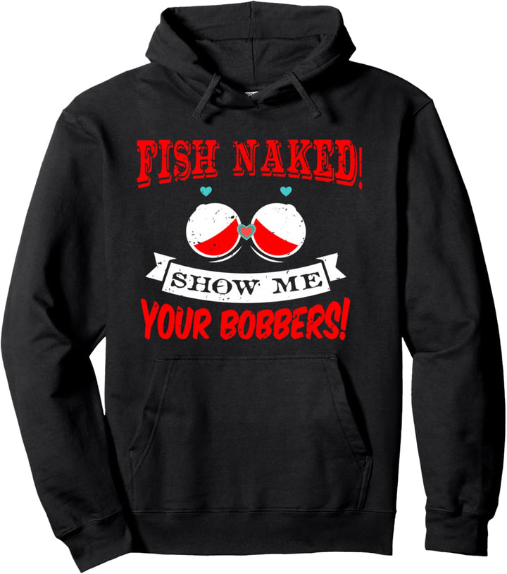 Fishing Rod T-Shirt Fish Naked Show Me Your Bobbers Tee Pullover Hoodie