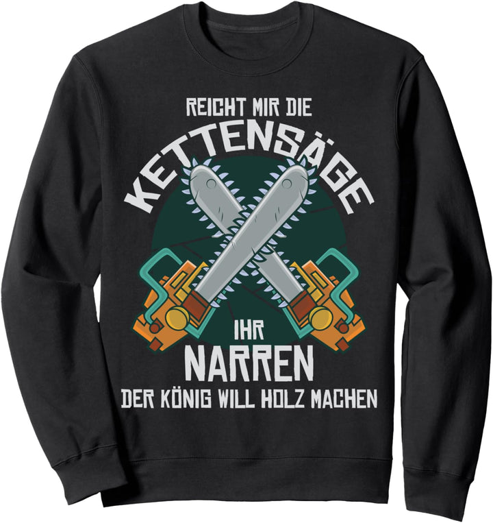 Reicht mir die Kettensäge Holzfäller Waldarbeiter Spruch Sweatshirt