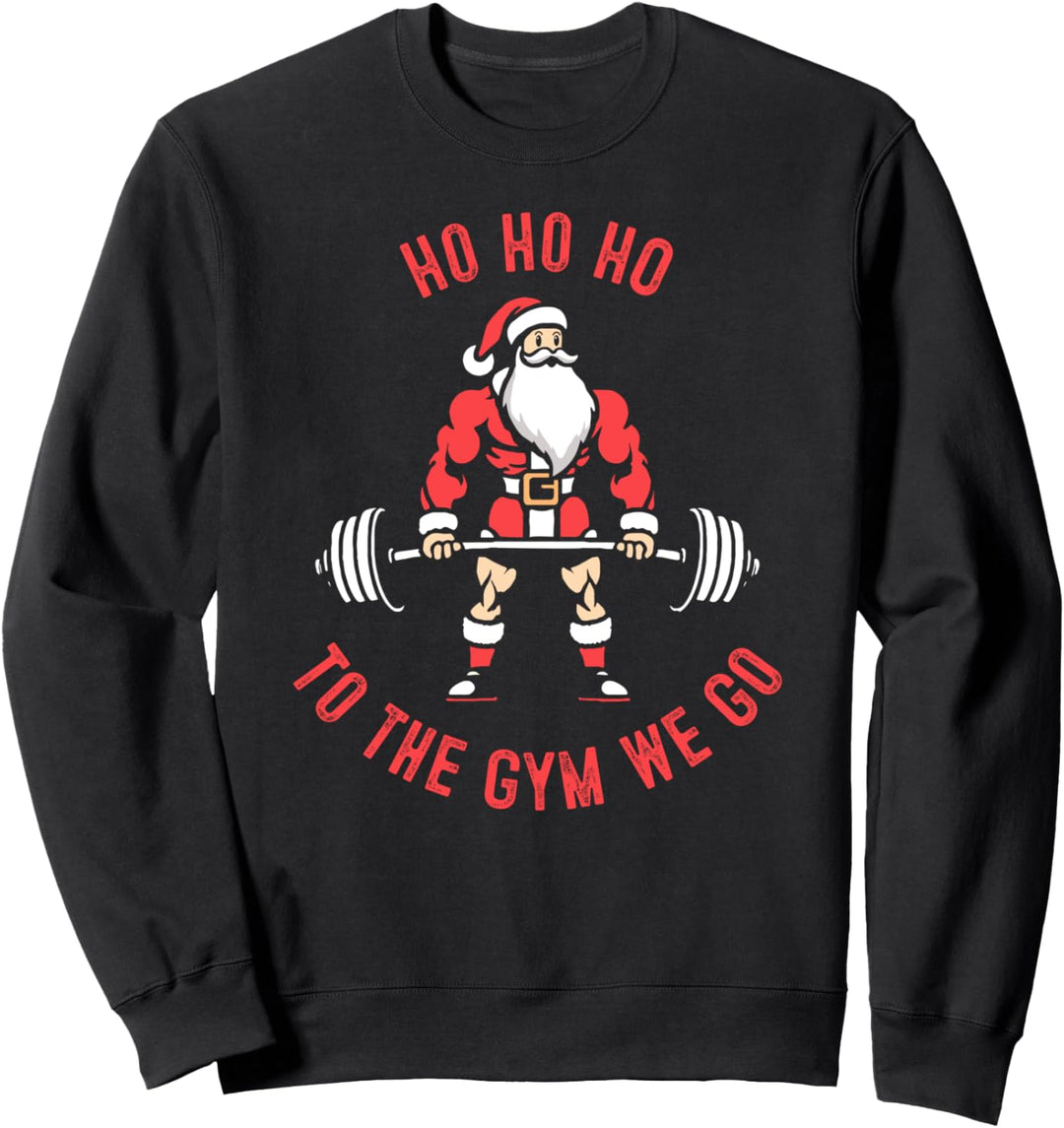 Ho Ho Ho Zum Fitnessstudio gehen wir Santa Gym Sweatshirt