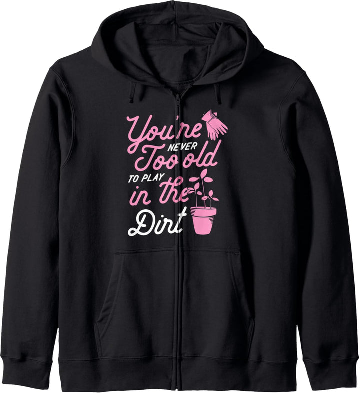 You're Never Too Old To Play In the Dirt Funny Gardening Kapuzenjacke