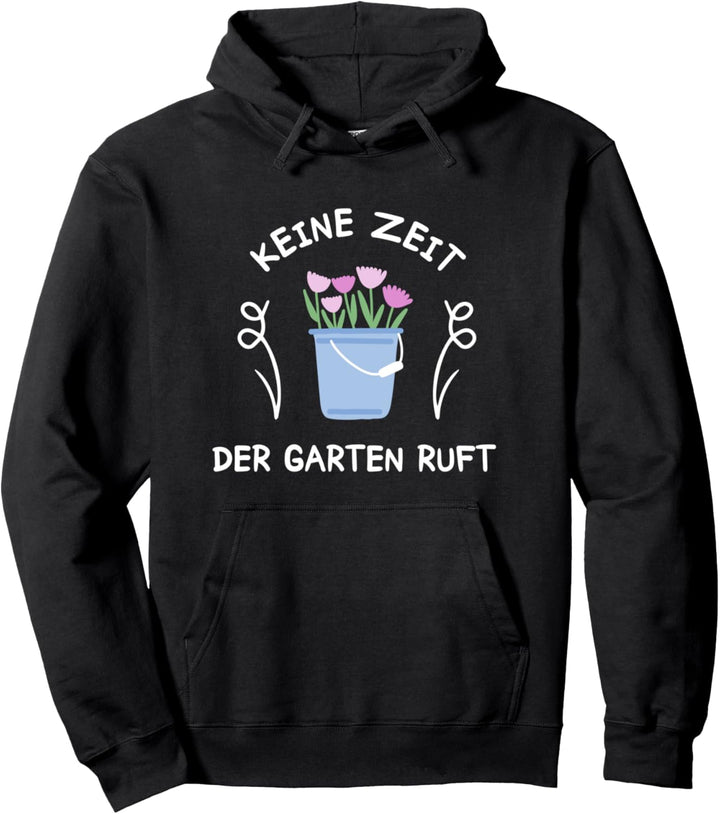 Garten Gärtner Blumen Gärtnern Keine Zeit Lustiger Spruch Pullover Hoodie
