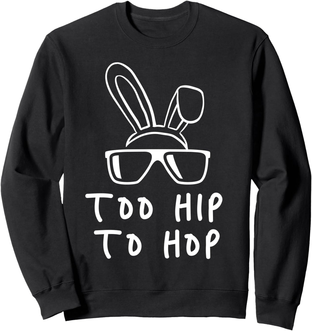 Too Hip To Hop Osterhase Osterfest Osterei Ostersonntag Sweatshirt