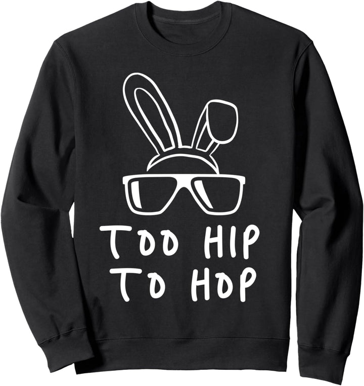 Too Hip To Hop Osterhase Osterfest Osterei Ostersonntag Sweatshirt