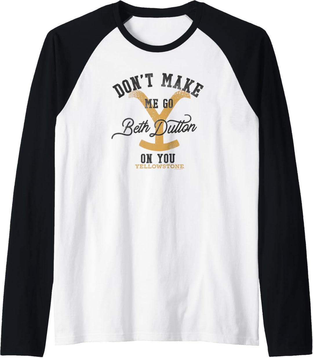 Yellowstone Don't Make Me Go Beth Dutton On You Distressed Raglan