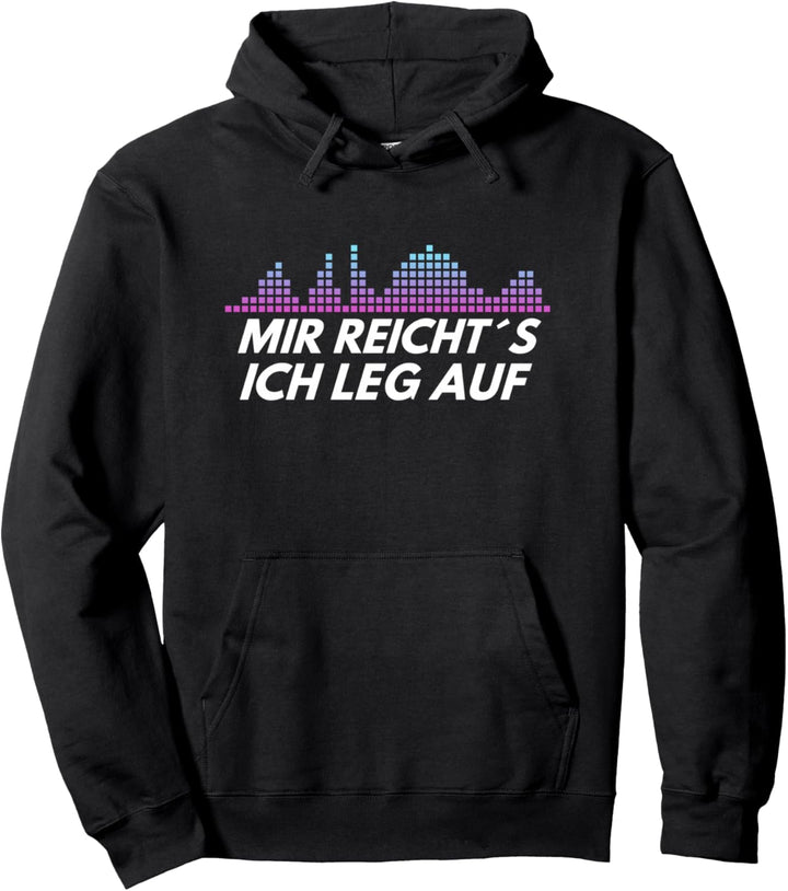 DJ mir reicht´s ich leg auf Pullover Hoodie