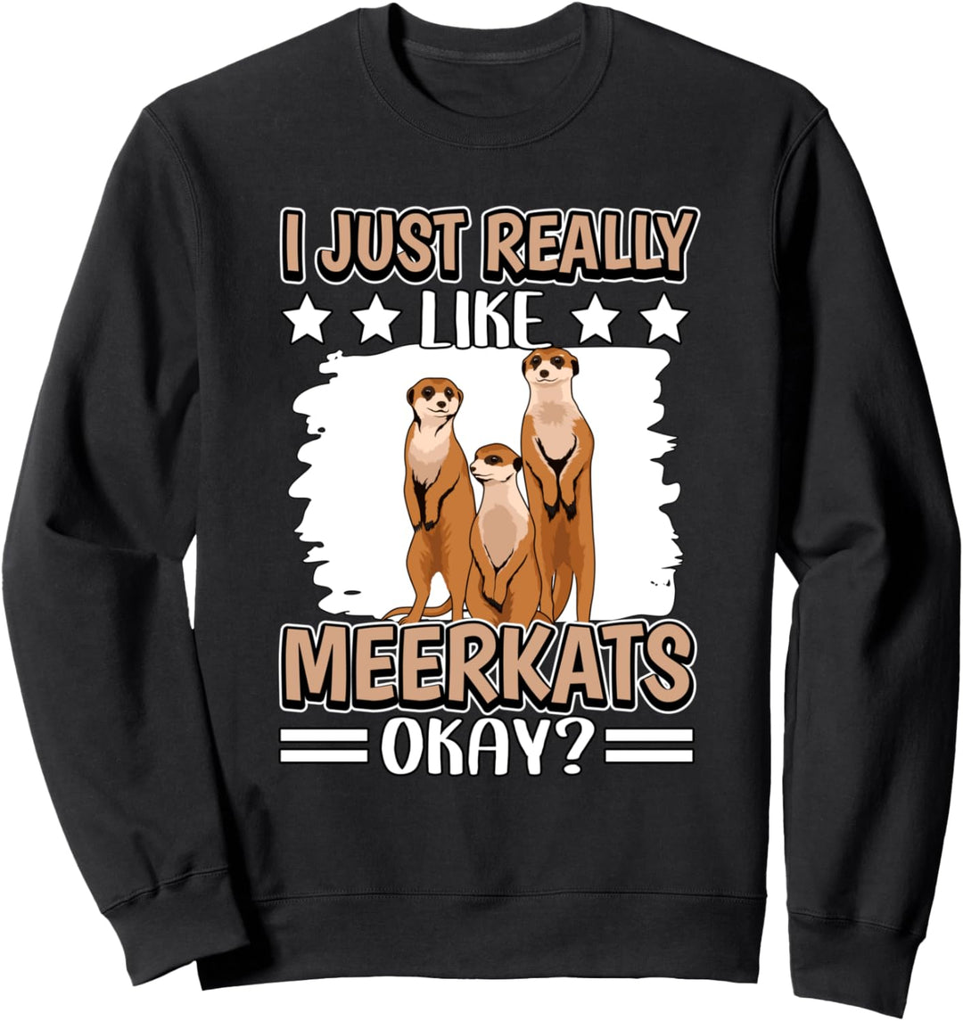 I Just Really Like Meerkats Erdmännchen Sweatshirt