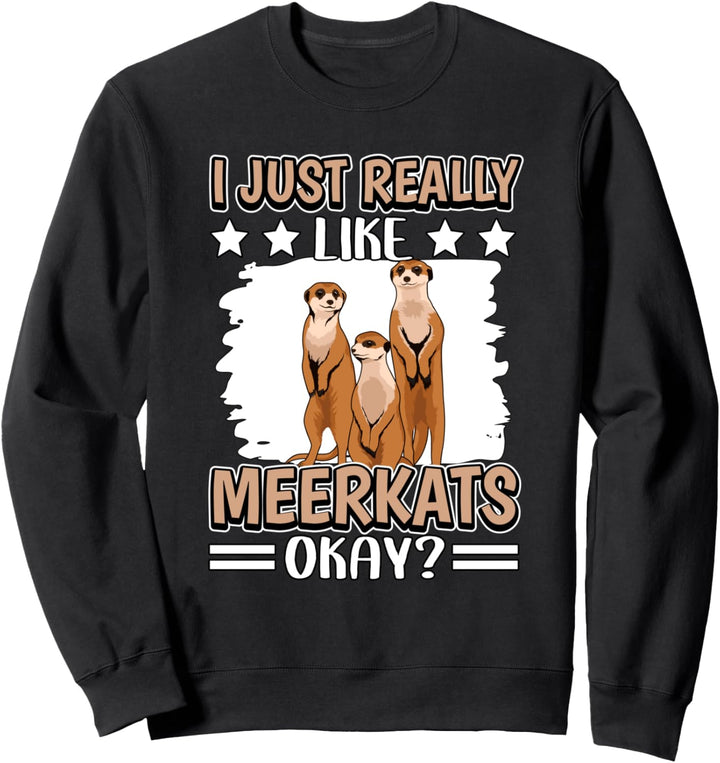 I Just Really Like Meerkats Erdmännchen Sweatshirt