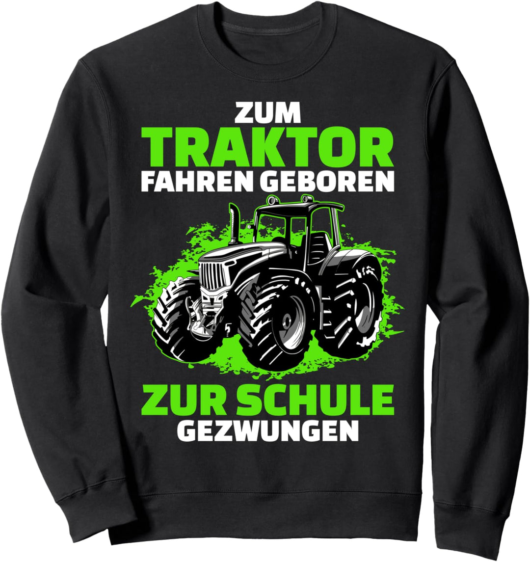 Zum Traktor Fahren Geboren Landwirtschaft Trecker Sweatshirt