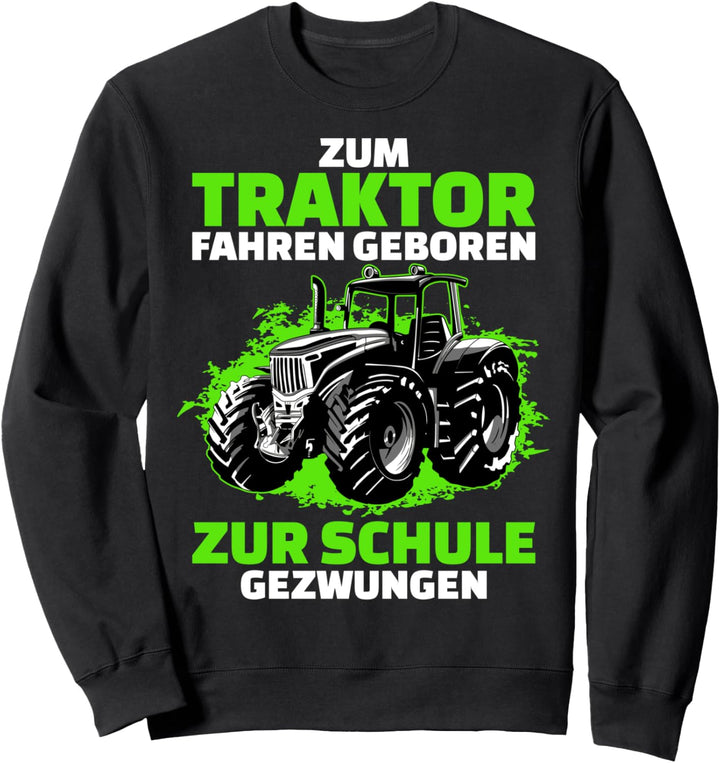 Zum Traktor Fahren Geboren Landwirtschaft Trecker Sweatshirt