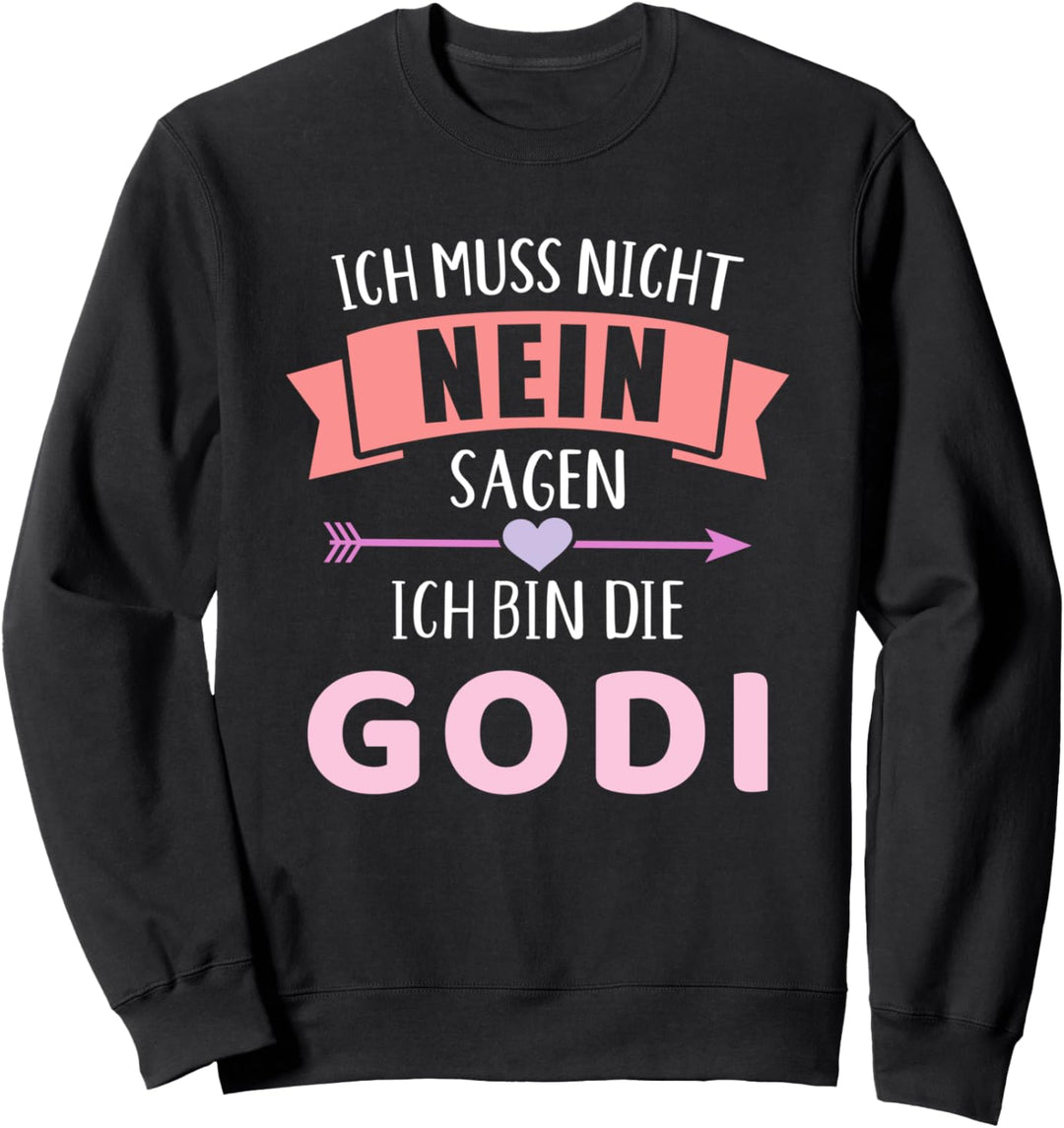 Ich muss nicht nein sagen ich bin die Godi für Patentante Sweatshirt