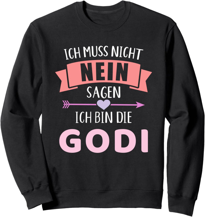 Ich muss nicht nein sagen ich bin die Godi für Patentante Sweatshirt
