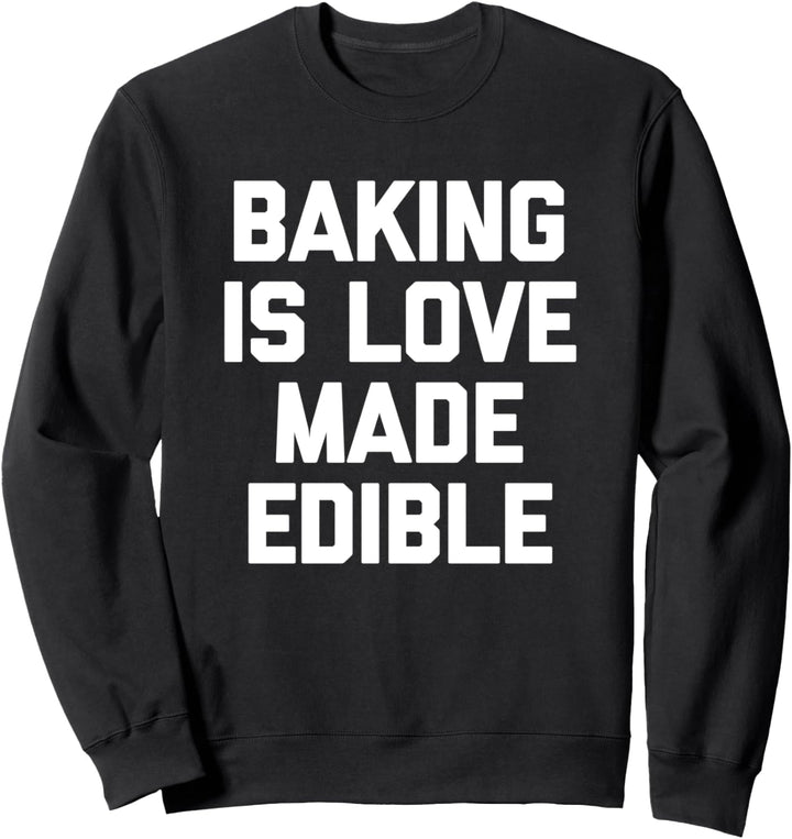 Baking Is Love Made Essbares T-Shirt, lustiges Backen von Lebensmitteln Sweatshirt