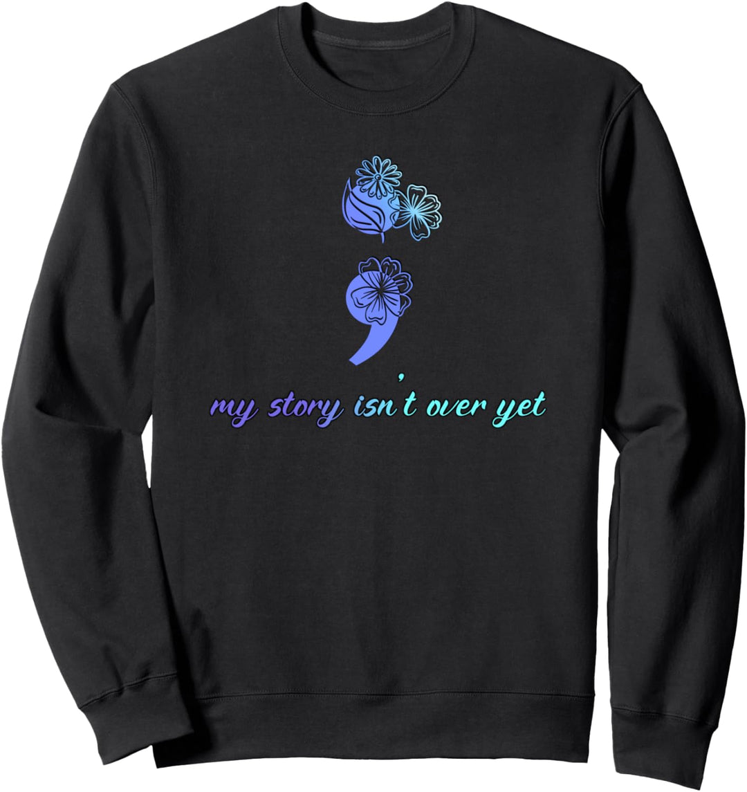 Semikolon-Projekt Blumen Depression Bewusstsein Sweatshirt