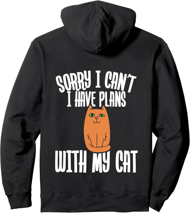 Sorry I can't I have plans with my cat Pullover Hoodie