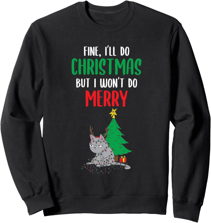 Ich mache Weihnachten, aber ich werde nicht machen Merry Anti-Christmas Cat Sweatshirt