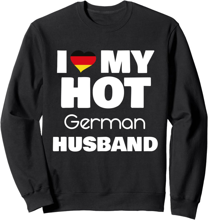 Married To Hot Germany Man I Love My Hot German Husband Sweatshirt
