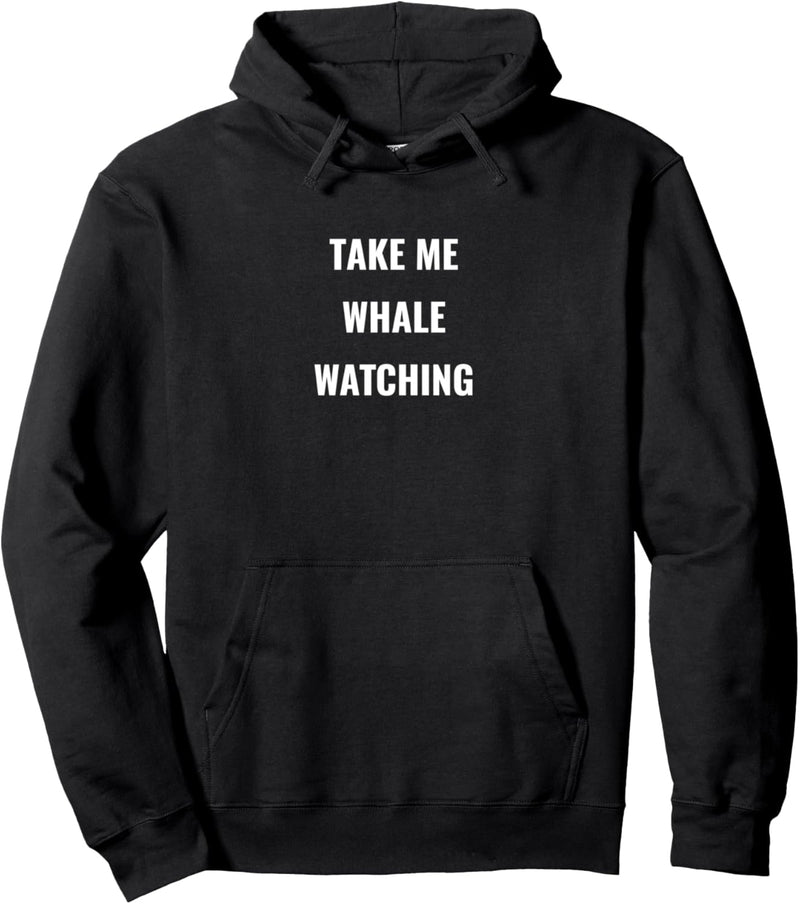 Take me Wale watching - I love Whales Pullover Hoodie