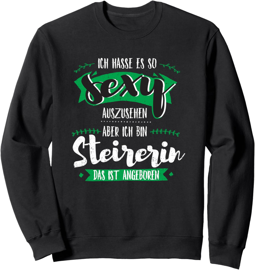 Geborene sexy Steirerin Österreich Steiermark Geschenk Sweatshirt