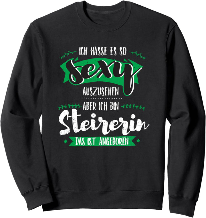 Geborene sexy Steirerin Österreich Steiermark Geschenk Sweatshirt