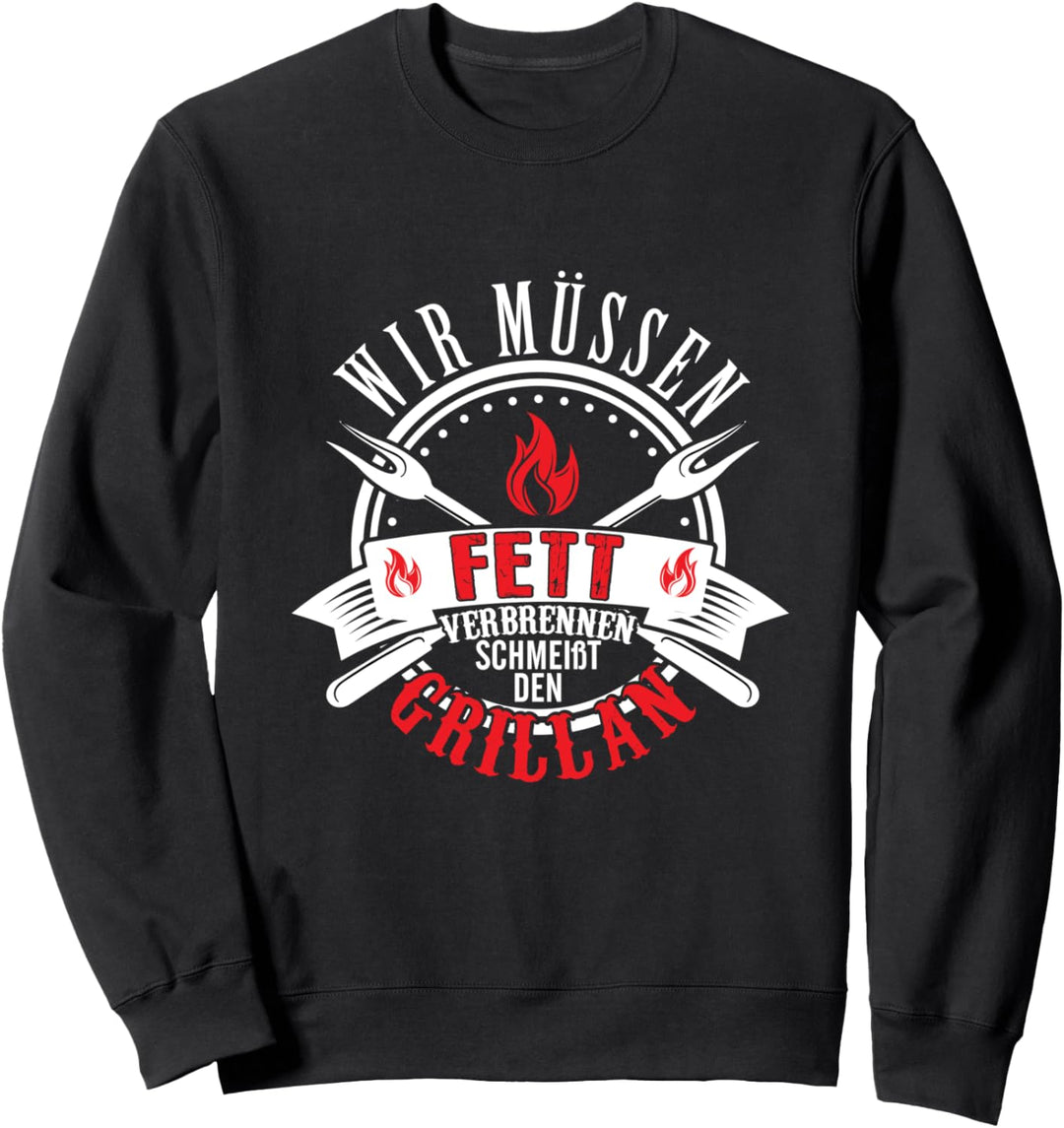 Grillen wir müssen Fett verbrennen schmeisst den Grill an Sweatshirt