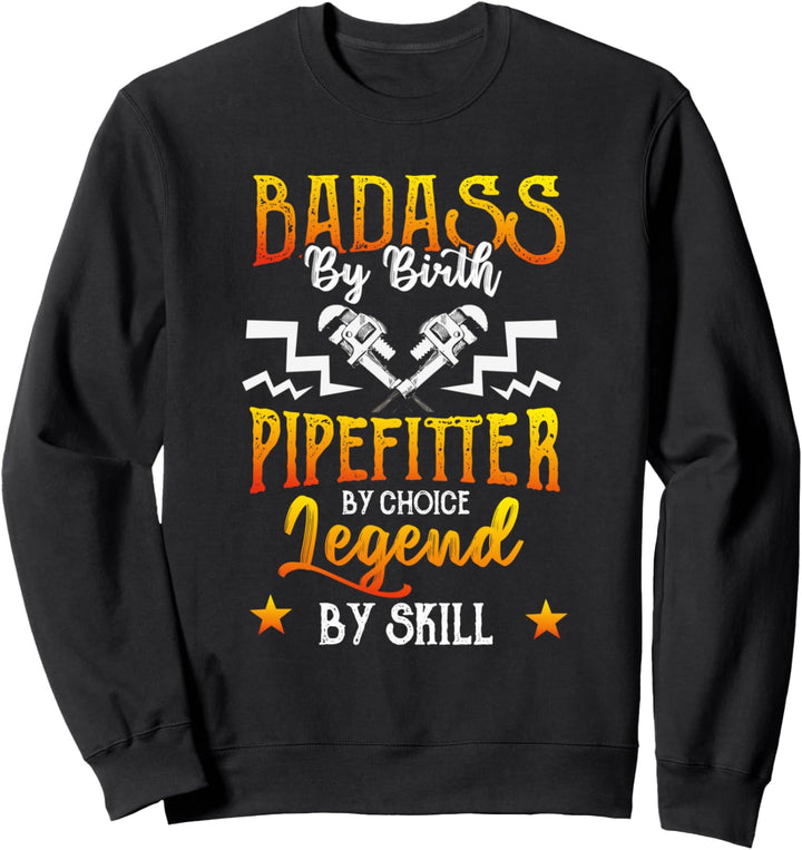 Pipefitter Gifts Funny Plumber Plumbing Bad Ass Legend Sweatshirt