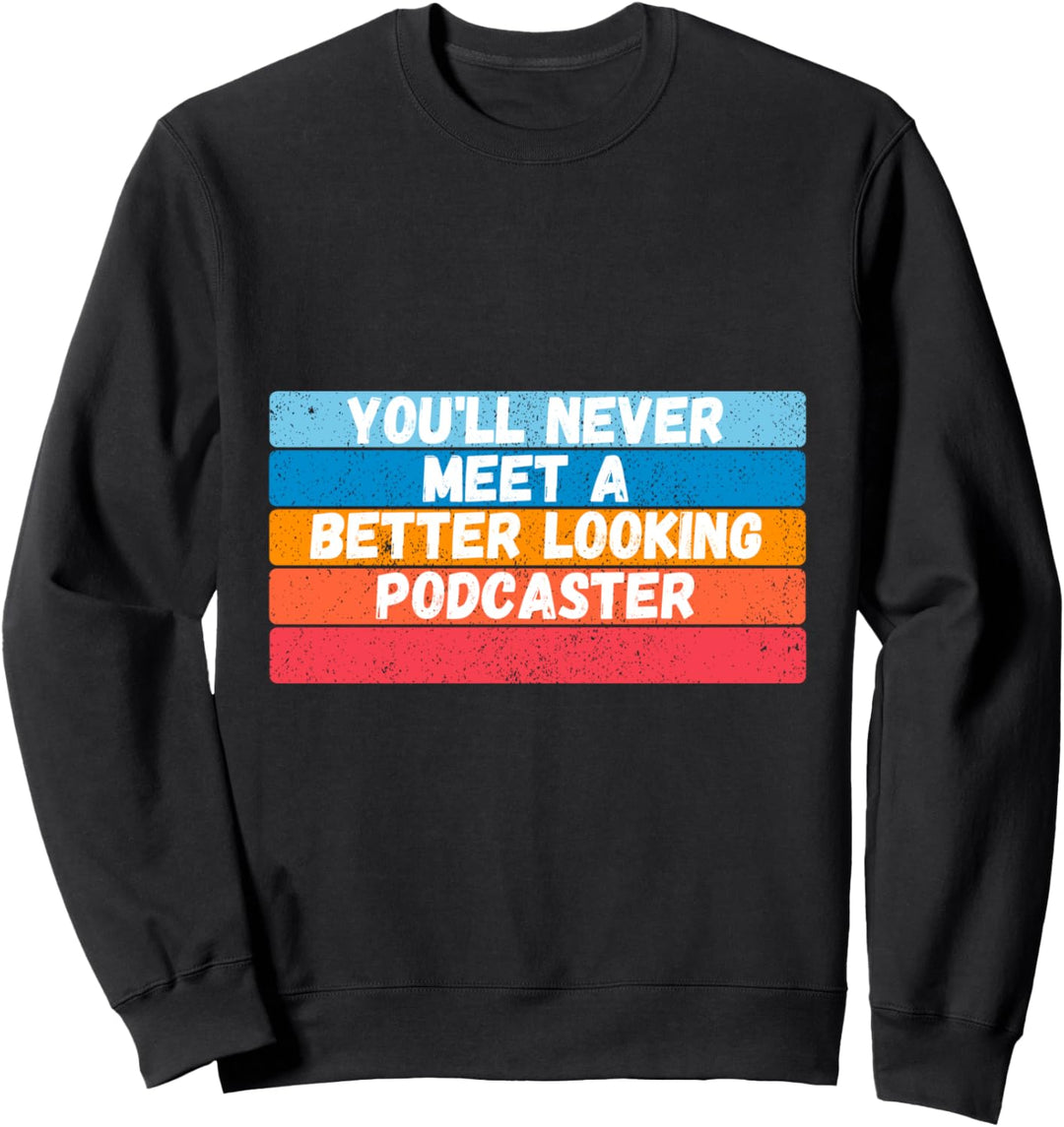 Sie werden nie ein besser aussehendes Podcaster-Geschenk treffen Sweatshirt