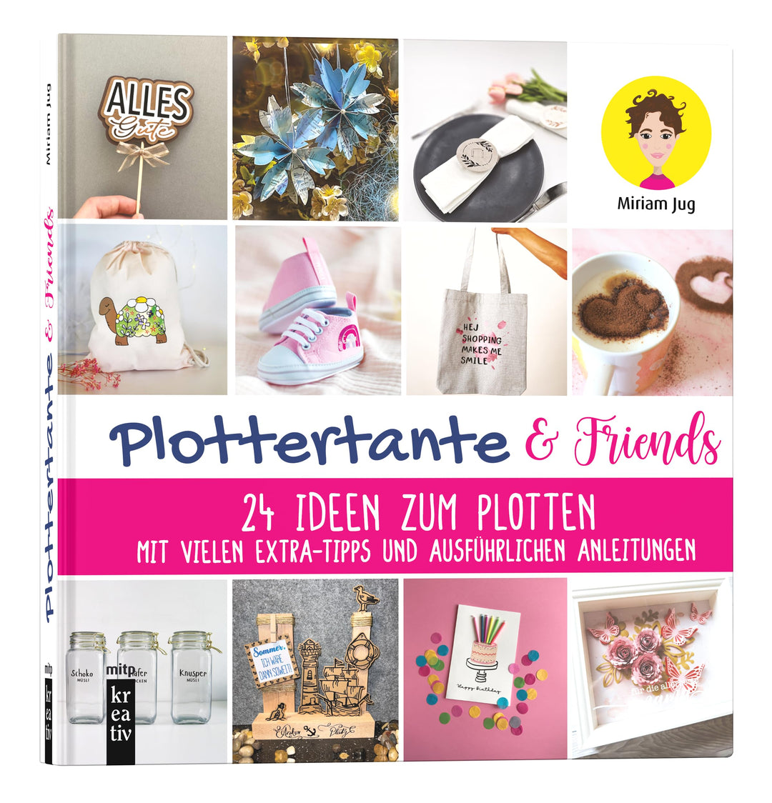 Plottertante & Friends: 24 Ideen zum Plotten: Mit vielen Extra-Tipps und ausführlichen Anleitungen.