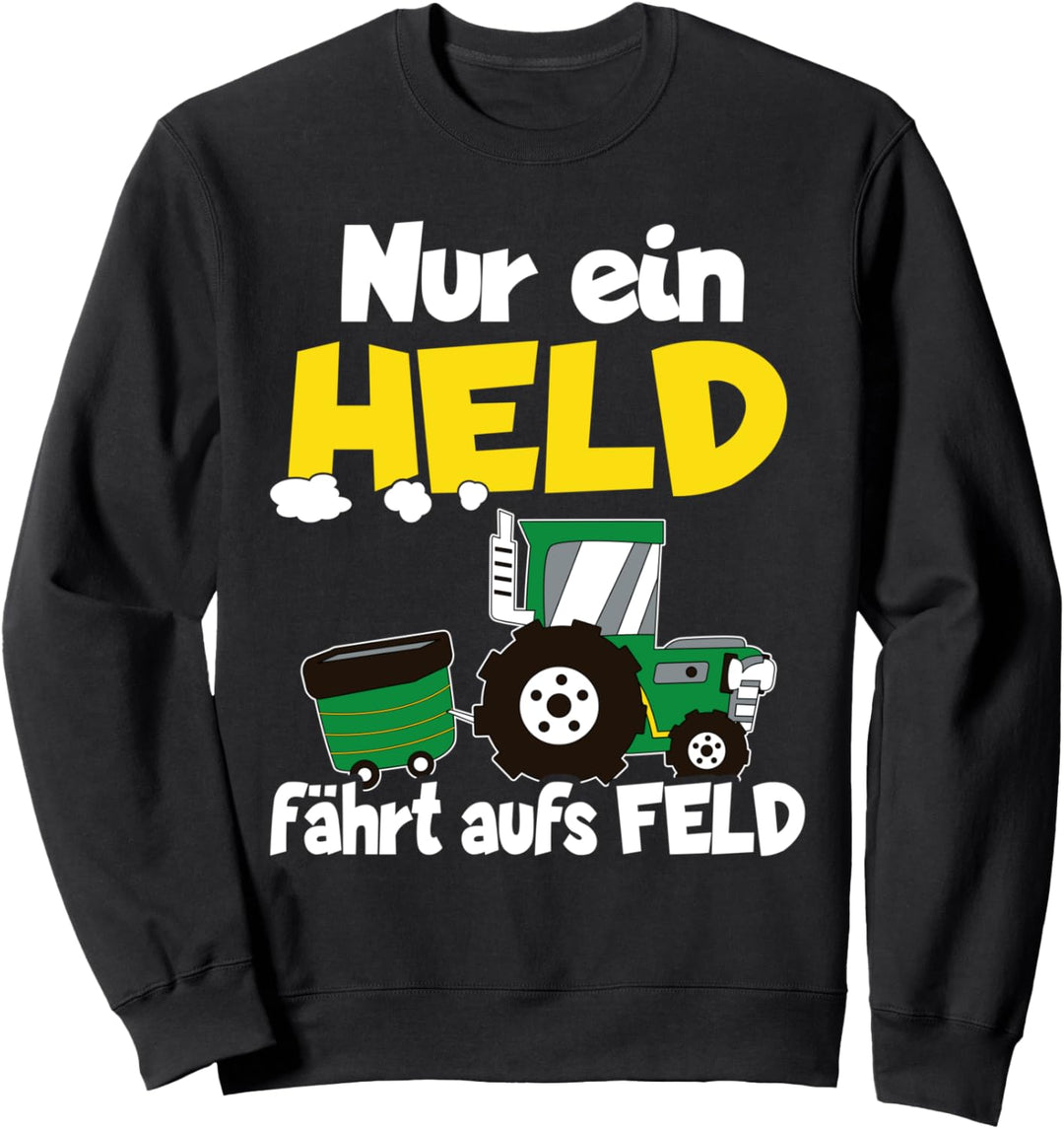 Traktor Landwirtschaft Nur ein Held fährt aufs Feld Sweatshirt