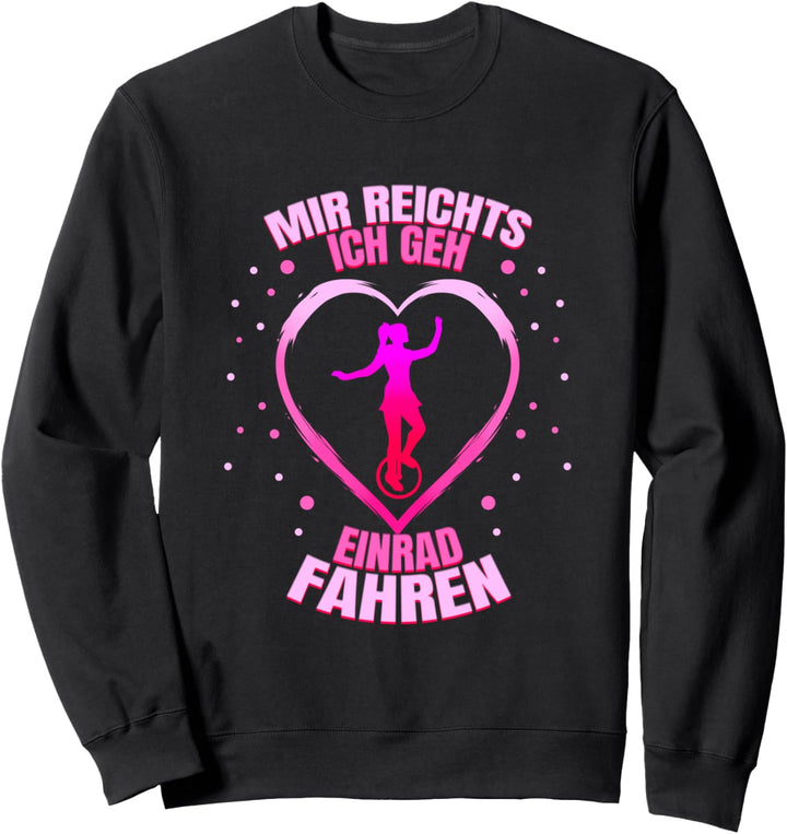 Mir Reichts Ich Geh Einrad Fahren Sweatshirt