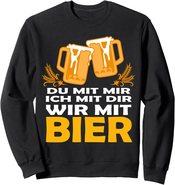 Ich mit dir du mit mir wir mit Bier Biertrinker Bierspruch Sweatshirt