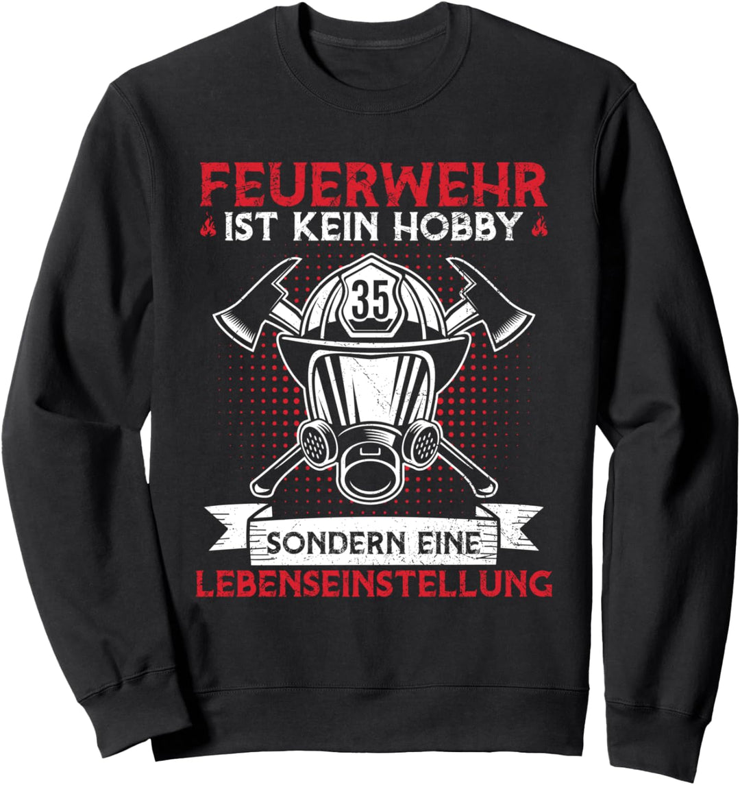 Feuerwehr Kein Hobby Sondern Lebenseinstellung Feuerwehrmann Sweatshirt