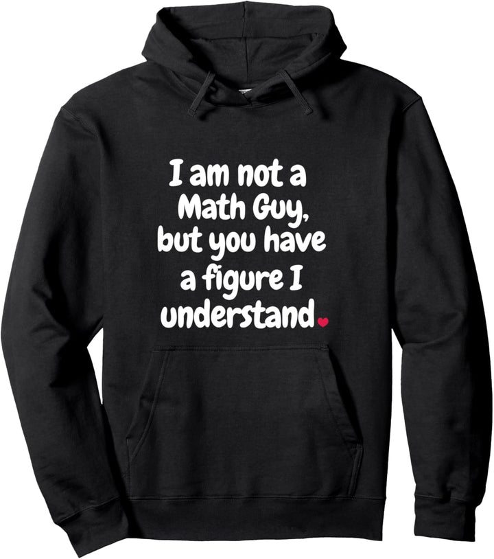 Ich bin kein Mathe-Fan, aber du hast eine Zahl, die ich verstehe Pullover Hoodie
